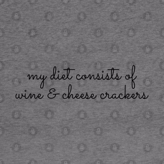 My Diet Consists of Wine & Cheese Crackers by GrayDaiser